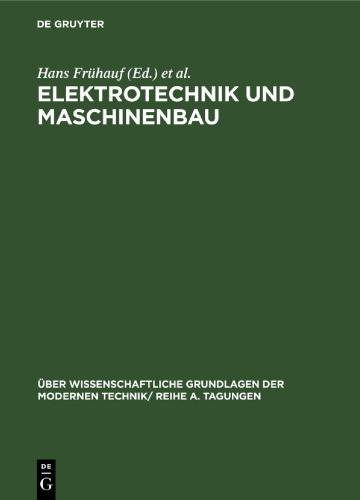 Elektrotechnik und Maschinenbau: Vorträge, gehalten auf der Konferenz der Forschungsgemeinschaft der Deutschen Akademie der Wissenschaften zu Berlin am 8. und 9.12.1960 in Berlin-Adlershof
