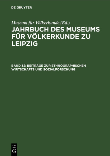 Jahrbuch des Museums für Völkerkunde zu Leipzig. Band 32 Beiträge zur ethnographischen Wirtschafts und Sozialforschung: Ergebnisse einer Tagung aus Anlaß des 80. Geburtstages