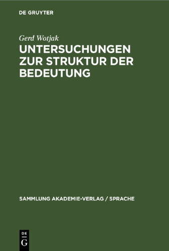 Untersuchungen zur Struktur der Bedeutung: Ein Beitrag zu Gegenstand und Methode der modernen Bedeutungsforschung unter besonderer Berücksichtigung der semantischen Konstituentenanalyse