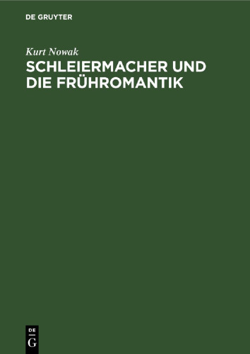 Schleiermacher und die Frühromantik: Eine literaturgeschichtliche Studie zum romantischen Religionsverständnis und Menschenbild am Ende des 18. Jahrhunderts in Deutschland