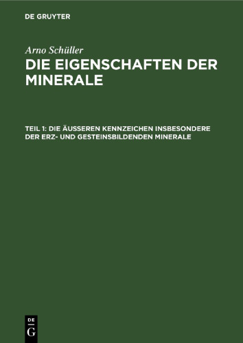 Die Eigenschaften der Minerale: Teil 1 Die äußeren Kennzeichen insbesondere der erz- und gesteinsbildenden Minerale