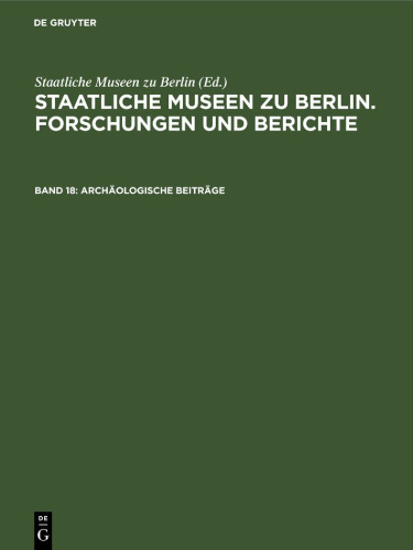 Staatliche Museen zu Berlin. Forschungen und Berichte: Band 18 Archäologische Beiträge