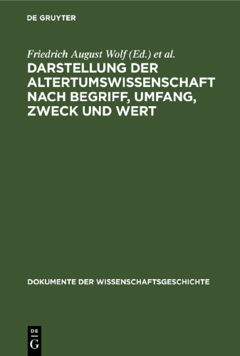 Darstellung der Altertumswissenschaft nach Begriff, Umfang, Zweck und Wert