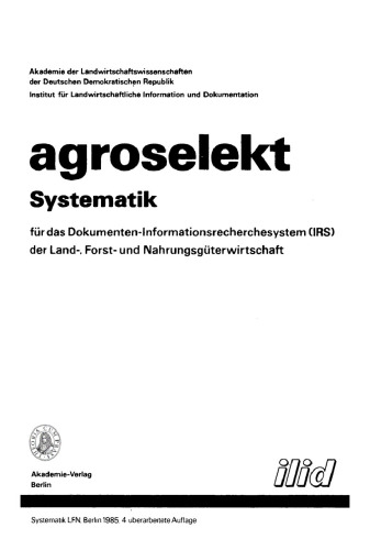 Agroselekt. Systematik für das Dokumenten-Informationsrecherchesystem (IRS) der Land-, Forst- und Nahrungsgüterwirtschaft