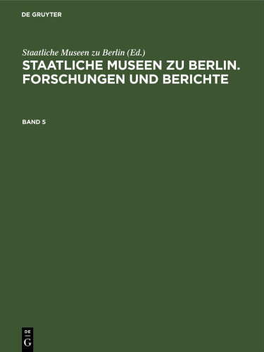 Staatliche Museen zu Berlin. Forschungen und Berichte: Band 5