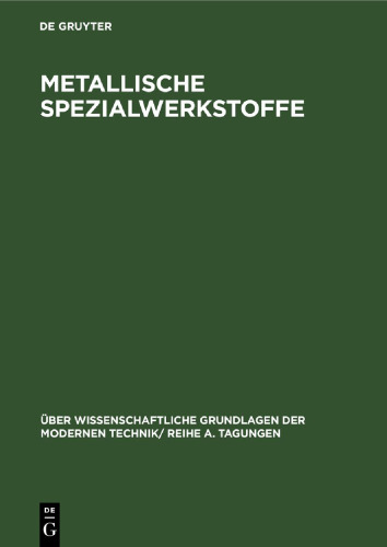 Metallische Spezialwerkstoffe: Vorträge, gehalten auf dem internationalen Kolloquium für metallische Spezialwerkstoffe des Forschungsinstituts der Deutschen Akademie der Wissenschaften zu Berlin aus Anlaß seines 10jährigen Bestehens am 22. und 23. November 1962 in Dresden