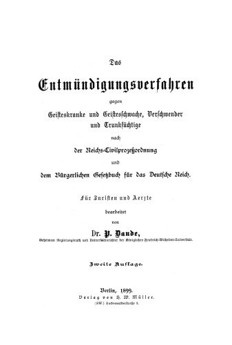 Das Entmündigungsverfahren gegen Geisteskranke und Geistesschwache, Verschwender und Trunksüchtige nach der Reichs-Civilprozeßordnung und dem Bürgerlichen Gesetzbuch für das Deutsche Reich: Für Juristen und Ärzte