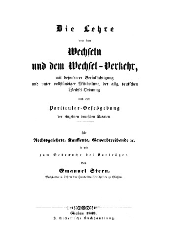 Die Lehre von den Wechseln und dem Wechsel-Verkehr: mit besonderer Berücksichtigung und unter vollständiger Mittheilung der allgemeinen deutschen Wechselordnung und der Particular-Gesetzgebung der einzelnen Deutschen Staaten
