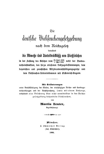 Die deutsche Viehseuchengesetzgebung: betreffend die Abwehr und Unterdrückung von Viehseuchen in der Fassung des Gesetzes vom 23. Juni 1880 / 1. Mai 1894 nebst der Bundesrathsinstruktion, den hiezu erlassenen Vollzugsbestimmungen, dem bayerischen und preußischen Milzbrandentschädigungsgesetze