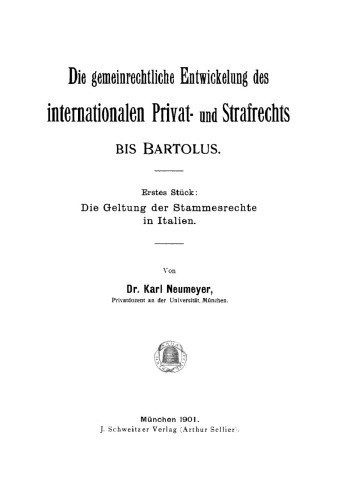 Die gemeinrechtliche Entwickelung des internationalen Privat- und Strafrechts bis Bartolus: Stück 1 Die Geltung der Stammesrechte in Italien