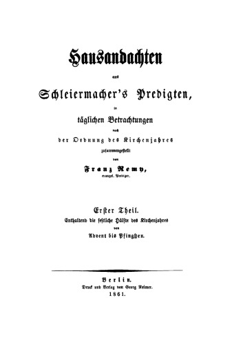 Hausandachten aus Schleiermacher’s Predigten: Teil 1 Enthaltend die festliche Hälfte des Kirchenjahres von Advent bis Pfingsten