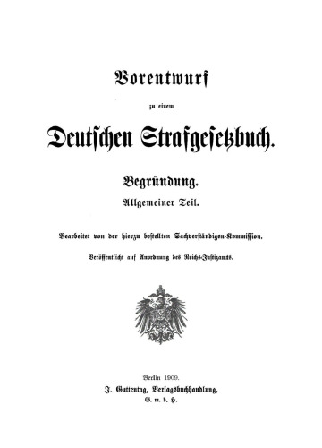 Vorentwurf zu einem Deutschen Strafgesetzbuch: Nebst Begründung. Veröffentlicht auf Anordnung des Reichs-Justizamts