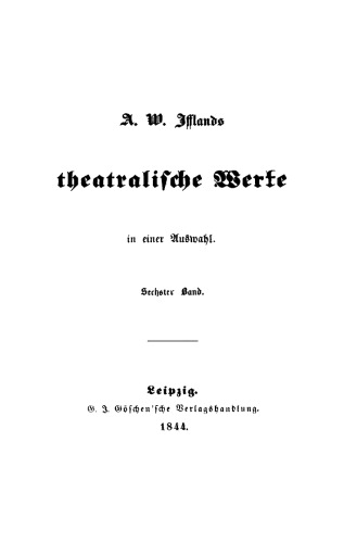 A. W. Ifflands theatralische Werke: Band 6