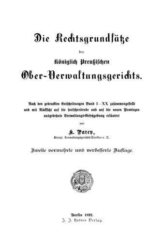 Die Rechtsgrundsatze des Königlich preußischen Ober-Verwaltungsgerichts: Nach den gedruckten Entscheidungen Band I–XX zusammengestellt und mit Rücksicht auf die fortschreitende und auf die neuen Provinzen ausgedehnte Verwaltungs-Gesetzgebung erläutert