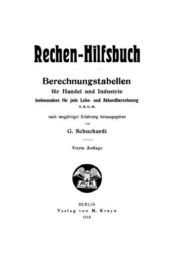 Rechen-Hilfsbuch: Berechnungstabellen für Handel und Industrie insbesondere für jede Lohn- und Akkordberechnung