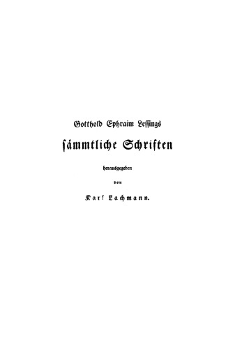 Gotthold Ephraim Lessings Sämmtliche Schriften: Band 1