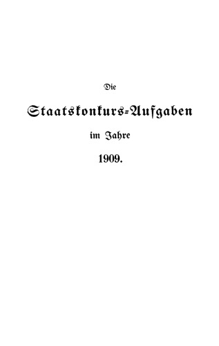 Die Staatskonkurs-Aufgaben im Jahre ...: 1909