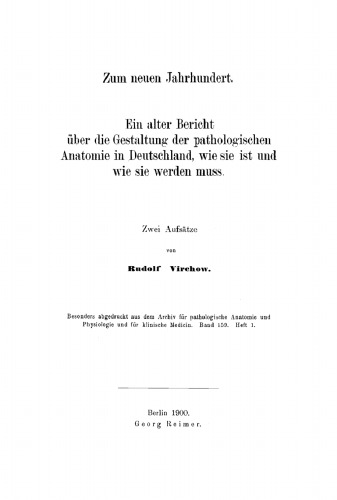 Zum neuen Jahrhundert: Ein alter Bericht über die Gestaltung- der pathologischen Anatomie in Deutschland, wie sie ist und wie sie werden muss
