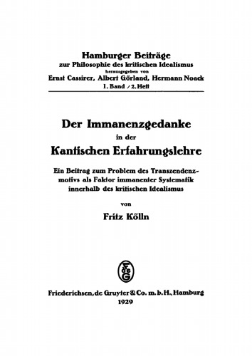 Der Immanenzgedanke in der Kantischen Erfahrungslehre: Ein Beitrag zum Problem des Transzendenzmotivs als Faktor immanenter Systematik innerhalb des kritischen Idealismus