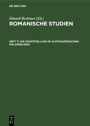 Romanische Studien: Heft 11 Die Wortstellung im altfranzösischen Rolandsliede