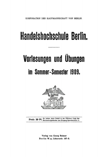 Handelshochschule Berlin. Vorlesungen und Übungen: Sommer-Semester 1909