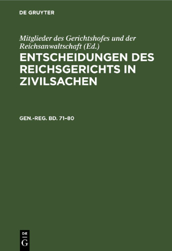 Entscheidungen des Reichsgerichts in Zivilsachen: Gen.-reg. Bd. 71–80 Generalregister zum einundsiebzigsten bis achtzigsten Bande