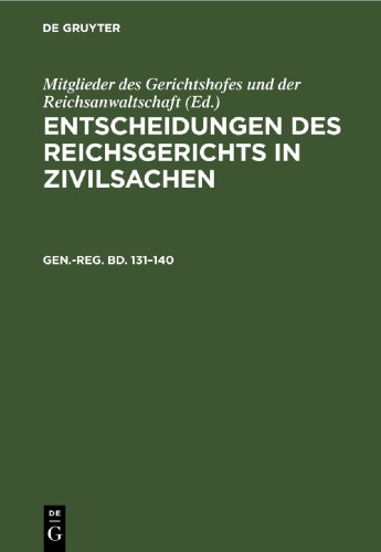 Entscheidungen des Reichsgerichts in Zivilsachen. Gen.-reg. Bd. 131–140 Generalregister zu Band 131 bis 140: Nebst einer Vorbemerkung