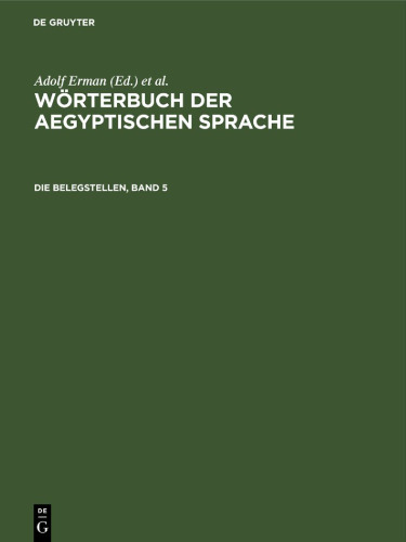 Wörterbuch der aegyptischen Sprache: Die Belegstellen, Band 5
