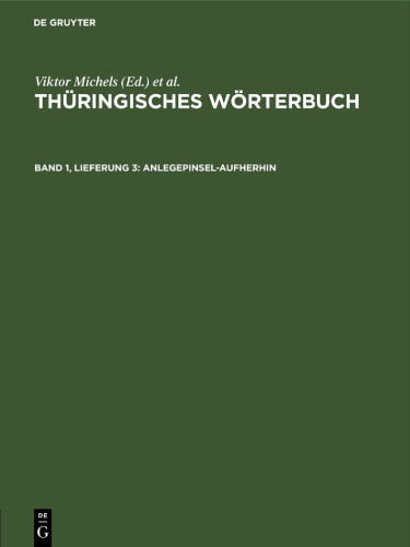 Thüringisches Wörterbuch: Band 1, Lieferung 3 Anlegepinsel-aufherhin