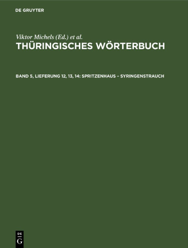 Thüringisches Wörterbuch: Band 5, Lieferung 12, 13, 14 Spritzenhaus – Syringenstrauch