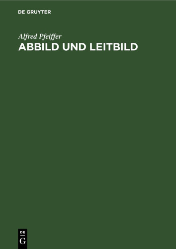 Abbild und Leitbild: Biokybernetisch-philosophische Vorlesungen über Wahrheit, Moral und Kunst