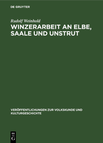 Winzerarbeit an Elbe, Saale und Unstrut: Eine historisch-ethnographische Untersuchung der Produktivkräfte des Weinbaus auf dem Gebiete der DDR