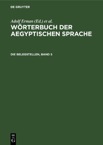 Wörterbuch der aegyptischen Sprache: Die Belegstellen, Band 5