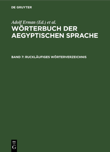 Wörterbuch der aegyptischen Sprache: Band 7 Ruckläufiges Wörterverzeichnis