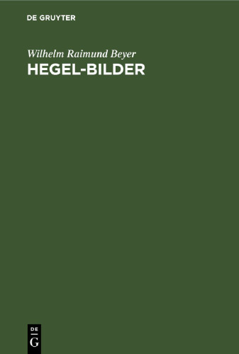 Hegel-Bilder: Kritik der Hegel-Deutungen