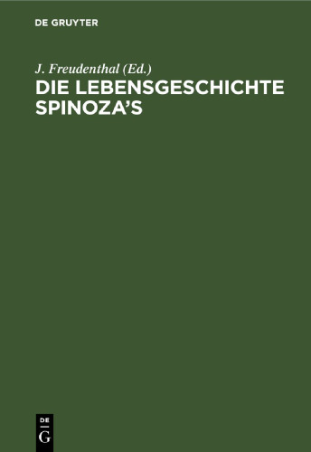 Die Lebensgeschichte Spinoza’s: In Quellenschriften, Urkunden und nichtamtlichen Nachrichten