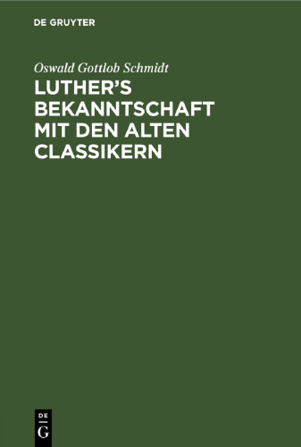 Luther’s Bekanntschaft mit den alten Classikern: Ein Beitrag zur Lutherforschung