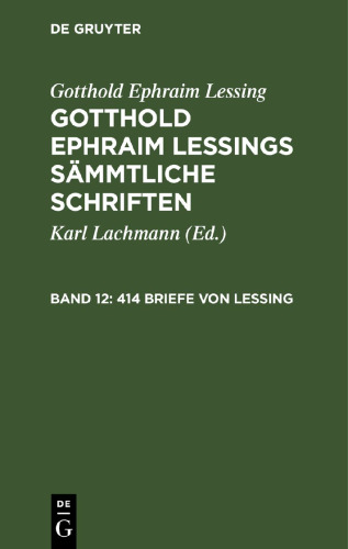 Gotthold Ephraim Lessings Sämmtliche Schriften: Band 12 414 Briefe von Lessing