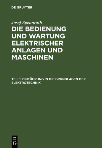 Die Bedienung und Wartung elektrischer Anlagen und Maschinen: Teil 1 Einführung in die Grundlagen der Elektrotechnik