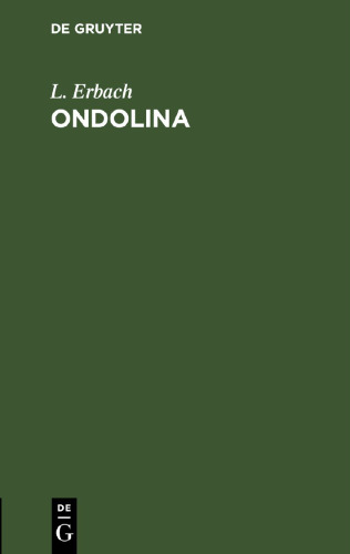 Ondolina: Romantische Oper in drei Aufzügen. Mit Benutzung einer Grillparzer'schen Dichtung