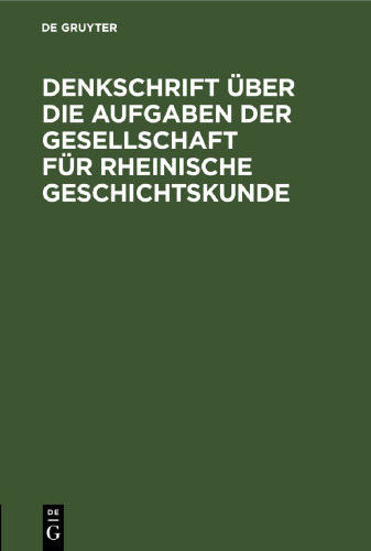 Denkschrift über die Aufgaben der Gesellschaft für Rheinische Geschichtskunde