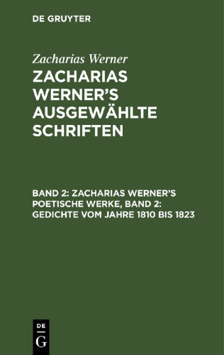 Zacharias Werner’s ausgewählte Schriften: Band 2 Zacharias Werner’s poetische Werke, Band 2: Gedichte vom Jahre 1810 bis 1823