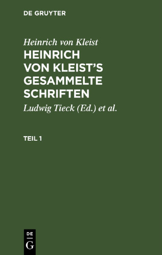 Heinrich von Kleist’s gesammelte Schriften: Teil 1