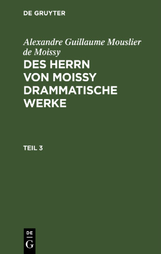 Des Herrn von Moissy drammatische Werke: Teil 3