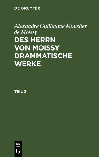 Des Herrn von Moissy drammatische Werke: Teil 2