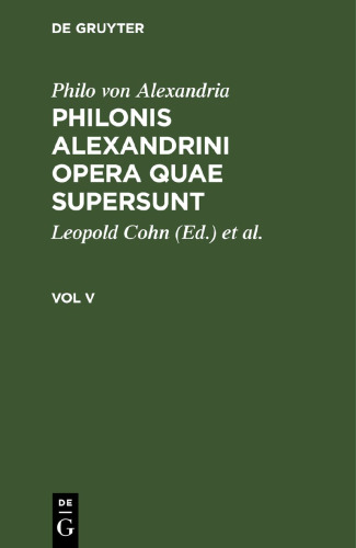 Philonis Alexandrini opera quae supersunt: Vol V