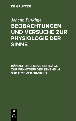 Beobachtungen und Versuche zur Physiologie der Sinne: Bändchen 2 Neue Beiträge zur Kenntniss des Sehens in subjectiver Hinsicht