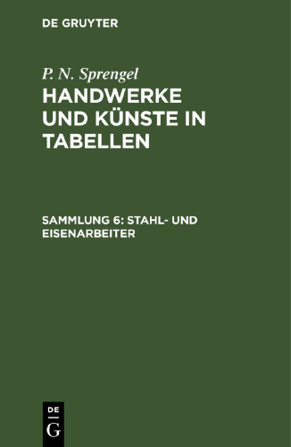 Handwerke und Künste in Tabellen: Sammlung 6 Stahl- und Eisenarbeiter