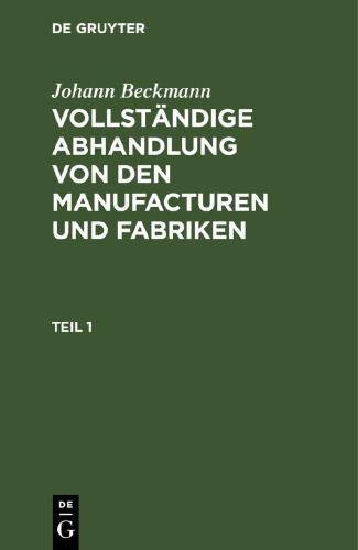 Vollständige Abhandlung von den Manufacturen und Fabriken: Teil 1