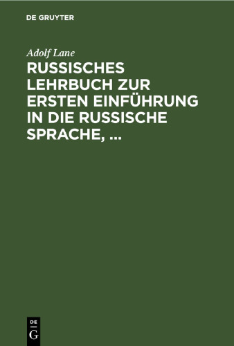 Russisches Lehrbuch zur ersten Einführung in die russische Sprache,: mit besonderer Berücksichtigung der Sprache des täglichen Lebens. Russische Texte mit Wörterverzeichnissen, Uebungsangaben und Gesprächsbeispielen